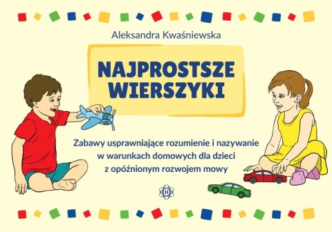 Najprostsze wierszyki Zabawy usprawniające rozumienie i nazywanie w warunkach domowych dla dzieci z opóźnionym rozwojem mowy