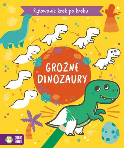 RYSOWANIE KROK PO KROKU. GROŹNE DINOZAURY WYDAWNICTWO ZIELONA SOWA