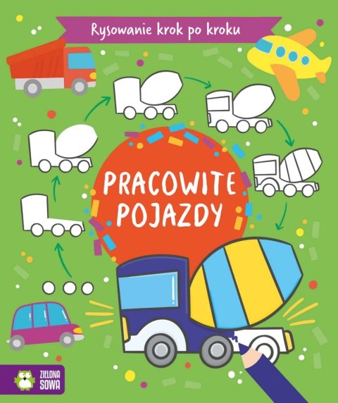 RYSOWANIE KROK PO KROKU. POJAZDY WYDAWNICTWO ZIELONA SOWA