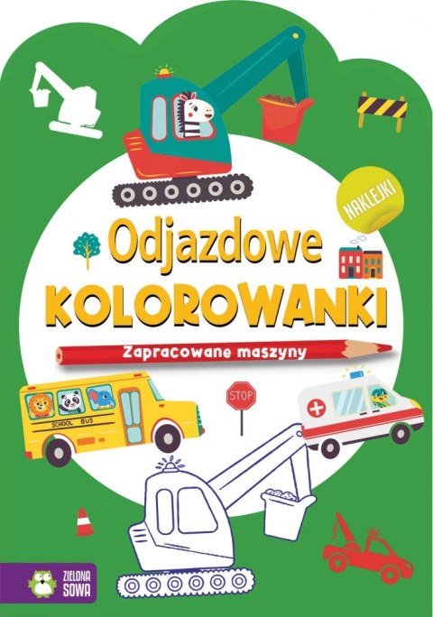 ODJAZDOWE KOLOROWANKI. ZAPRACOWANE MASZYNY WYDAWNICTWO ZIELONA SOWA